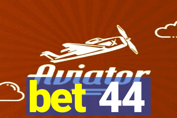 bet 44